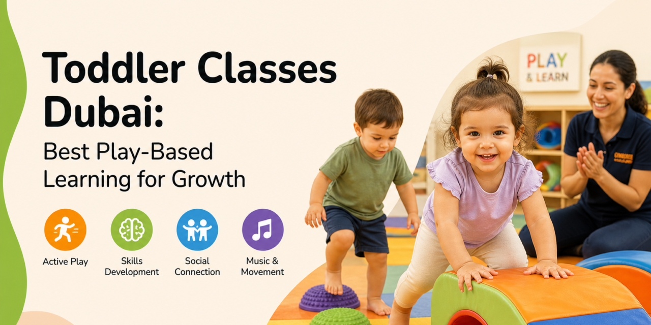 Toddler Classes Dubai: Best Play-Based Learning for Growth 